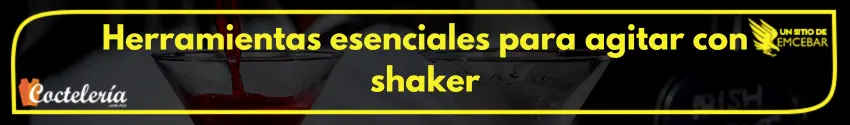 Herramientas esenciales para agitar con shaker