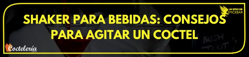 Shaker para bebidas: Consejos para agitar un coctel