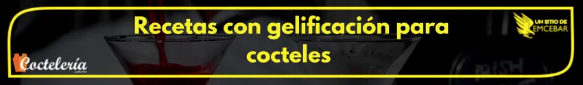 Recetas con gelificación para cocteles 