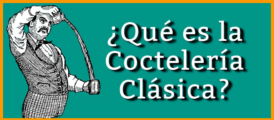 ¿Qué es la coctelería clásica? 