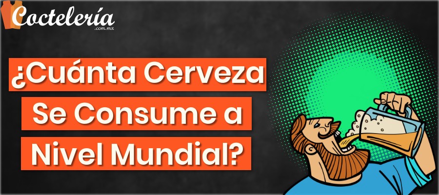 ¿Cuánta Cerveza Se Consume a Nivel Mundial?