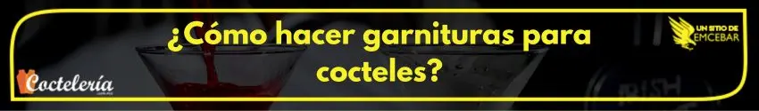 ¿Cómo hacer garnituras para cocteles?
