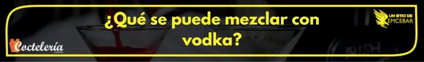 que se puede mezclar con vodka 