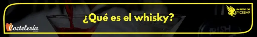 ¿Qué es el whisky? 