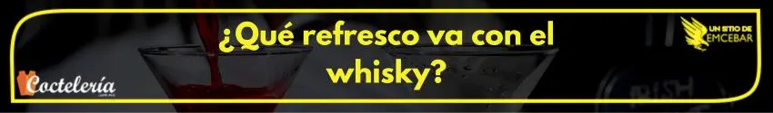 ¿Qué refresco va con el whisky? 