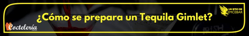 ¿Cómo se prepara un Tequila Gimlet?