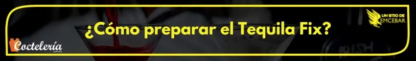 ¿Cómo preparar el Tequila Fix?