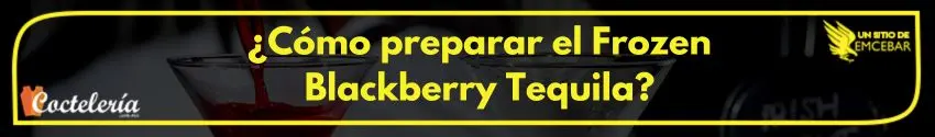 ¿Cómo preparar el Frozen Blackberry Tequila?