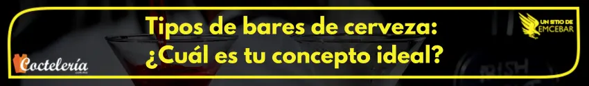 Tipos de bares de cerveza: ¿Cuál es tu concepto ideal?