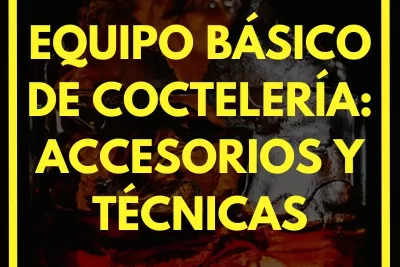Equipo básico de coctelería: accesorios y técnicas
