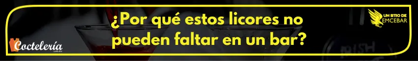 ¿Por qué estos licores no pueden faltar en un bar?