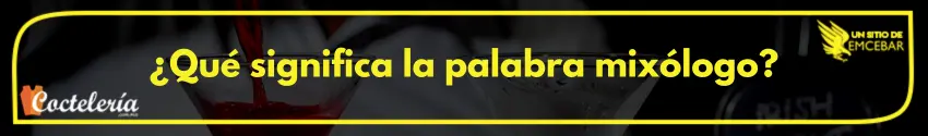 ¿Qué significa la palabra mixólogo?