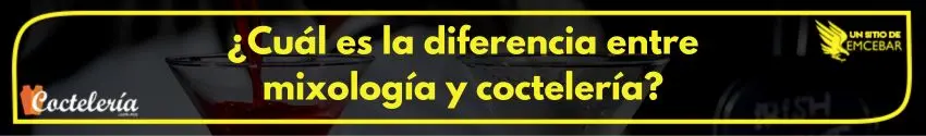 Diferencia entre mixología y coctelería 