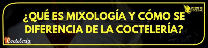 Que es la mixología y cómo  se diferencia de la coctelería 