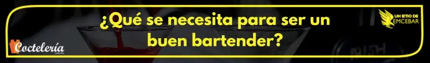 Que-se-necesita-para-ser-un-buen-bartender 1 - Cursos de Coctelería ¿Qué se necesita para ser un buen bartender?