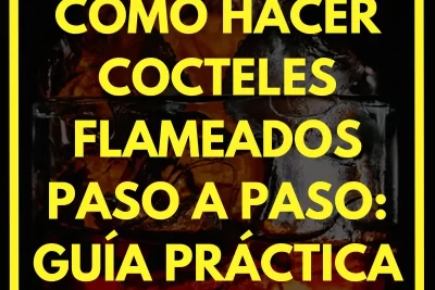 Cómo hacer cocteles flameados paso a paso: guía práctica