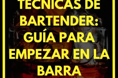 Técnicas de Bartender: Guía para Empezar en la Barra